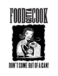 FOOD GOTTA COOK DON'T COME OUT OF A CAN! logo