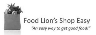 FOOD LION'S SHOP EASY "AN EASY WAY TO GET GOOD FOOD!" logo