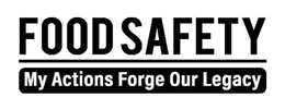 FOOD SAFETY MY ACTIONS FORGE OUR LEGACY