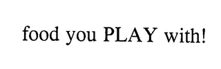 FOOD YOU PLAY WITH! logo