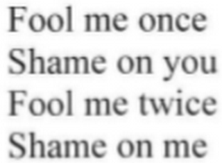 FOOL ME ONCE SHAME ON YOU FOOL ME TWICE SHAME ON ME logo