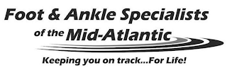 FOOT & ANKLE SPECIALISTS OF THE MID-ATLANTIC KEEPING YOU ON TRACK...FOR LIFE! logo