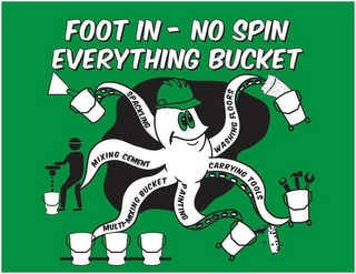 FOOT IN - NO SPIN EVERYTHING BUCKET