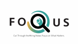 FOQUS CUT THROUGH THE HIRING NOISE. FOQUS ON WHAT MATTERS. logo