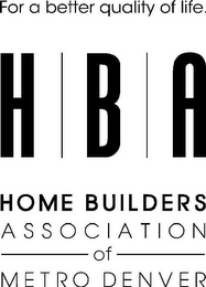 FOR A BETTER QUALITY OF LIFE. HBA HOME BUILDERS ASSOCIATION OF METRO DENVER logo