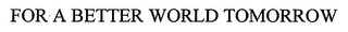 FOR A BETTER WORLD TOMORROW logo