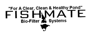 "FOR A CLEAR, CLEAN & HEALTHY POND" FISHMATE BIO-FILTER SYSTEMS logo