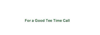 FOR A GOOD TEE TIME CALL logo