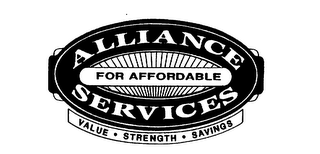FOR AFFORDABLE ALLIANCE SERVICES VALUE STRENGTH SAVINGS
