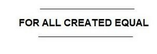 FOR ALL CREATED EQUAL logo