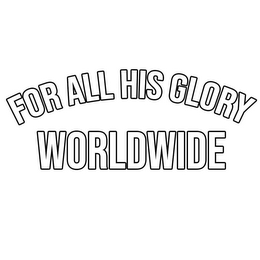 FOR ALL HIS GLORY WORLDWIDE logo
