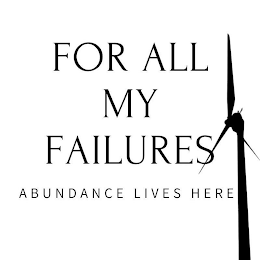FOR ALL MY FAILURES ABUNDANCE LIVES HERE logo