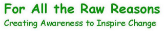 FOR ALL THE RAW REASONS CREATING AWARENESS TO INSPIRE CHANGE logo