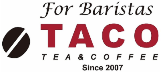 FOR BARISTAS TACO TEA & COFFEE SINCE 2007 logo