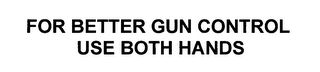 FOR BETTER GUN CONTROL USE BOTH HANDS logo