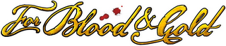 FOR BLOOD & GOLD logo