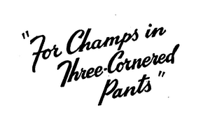 "FOR CHAMPS IN THREE CORNERED PANTS" logo