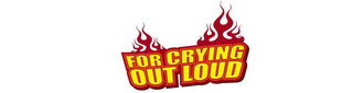 FOR CRYING OUT LOUD logo