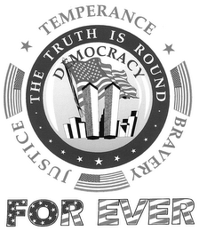 FOR EVER THE TRUTH IS ROUND DEMOCRACY TEMPERANCE BRAVERY JUSTICE logo