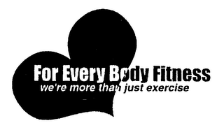 FOR EVERY BODY FITNESS WE'RE MORE THAN JUST EXERCISE logo