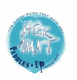 FOR EVERY BODY THAT GETS WET THE AFTER MAT PADDLES · UP ACTIVE WEAR logo