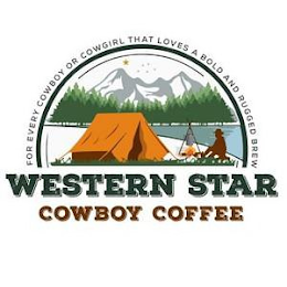 FOR EVERY COWBOY OR COWGIRL THAT LOVES A BOLD AND RUGGED BREW WESTERN STAR COWBOY COFFEE logo