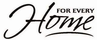 FOR EVERY HOME logo