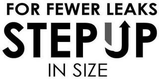 FOR FEWER LEAKS STEP UP IN SIZE logo