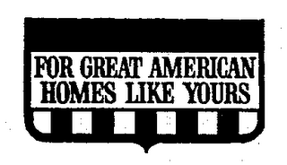 FOR GREAT AMERICAN HOMES LIKE YOURS logo