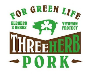 FOR GREEN LIFE THREE HERB PORK BLENDED 3 HERBS VITAMIN PROTECT logo