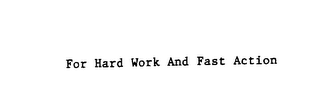 FOR HARD WORK AND FAST ACTION logo