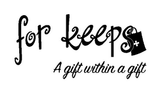 FOR KEEPS A GIFT WITHIN A GIFT logo