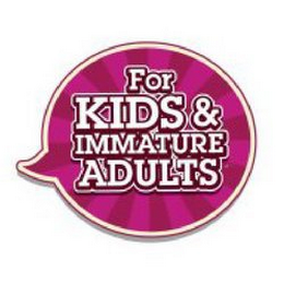 FOR KIDS & IMMATURE ADULTS logo