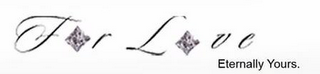 FOR LOVE ETERNALLY YOURS. logo