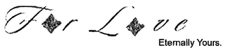 FOR LOVE ETERNALLY YOURS. logo