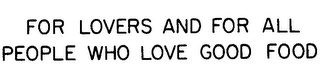FOR LOVERS AND FOR ALL PEOPLE WHO LOVE GOOD FOOD logo