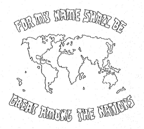 FOR MY NAME SHALL BE GREAT AMONG THE NATIONS logo