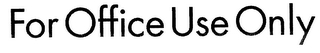 FOR OFFICE USE ONLY