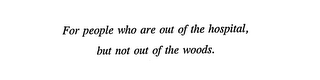 FOR PEOPLE WHO ARE OUT OF THE HOSPITAL, BUT NOT OUT OF THE WOODS. logo
