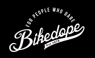 FOR PEOPLE WHO DARE BIKEDOPE EST 1978 logo