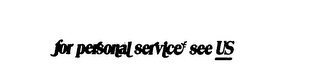 FOR PERSONAL SERVICE SEE US logo