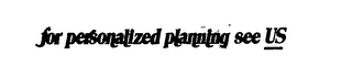 FOR PERSONALIZED PLANNING SEE US logo