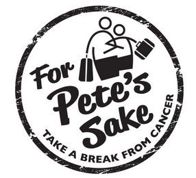 FOR PETE'S SAKE TAKE A BREAK FROM CANCER logo