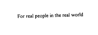 FOR REAL PEOPLE IN THE REAL WORLD logo