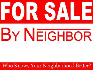 FOR SALE BY NEIGHBOR WHO KNOWS YOUR NEIGHBORHOOD BETTER? logo