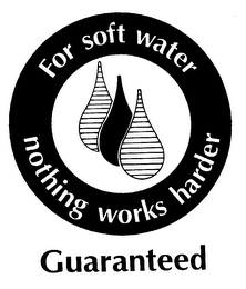 FOR SOFT WATER NOTHING WORKS HARDER GUARANTEED logo
