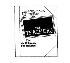 FOR TEACHERS THE A+ REFERENCE FOR TEACHERS! FROM THE PUBLISHER OF THE BESTSELLING .L..FOR DUMMIES SERIES logo