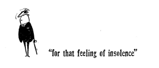 "FOR THAT FEELING OF INSOLENCE" logo