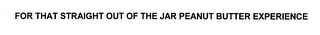 FOR THAT STRAIGHT OUT OF THE JAR PEANUTBUTTER EXPERIENCE! logo