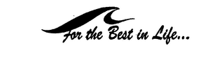 FOR THE BEST IN LIFE... logo